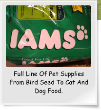 Full Line Of Pet Supplies From Bird Seed To Cat And Dog Food.