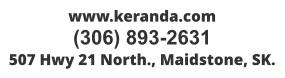 www.keranda.com (306) 893-2631 507 Hwy 21 North., Maidstone, SK.