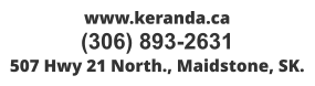 www.keranda.ca (306) 893-2631 507 Hwy 21 North., Maidstone, SK.
